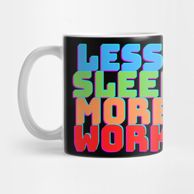 LESS SLEEP MORE WORK by desthehero